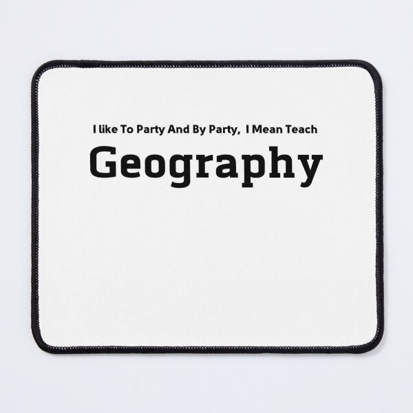 Item preview, I Like To Party And By Party I Mean Teach Geography designed and sold by SuStore.