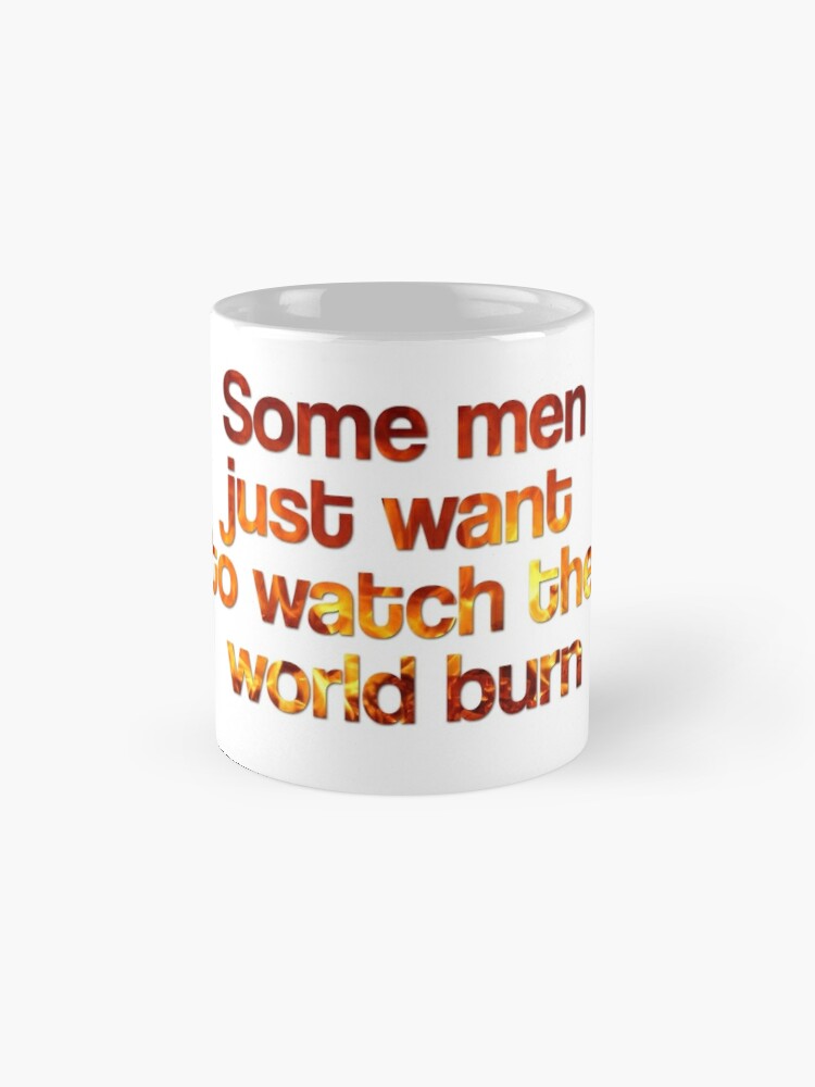 Some Men Just Want To Watch the World Burn Mug - Liberty Maniacs