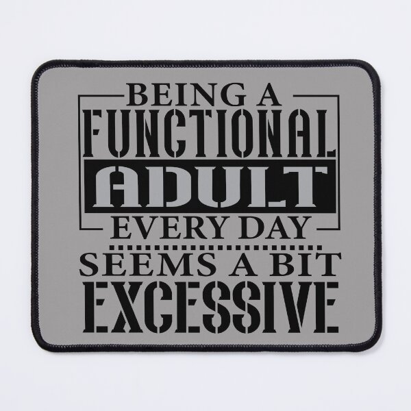 Item preview, Being A Functional Adult Everyday Seems A Bit Excessive Funny Adulting Idea For Weekend designed and sold by LiteforART.