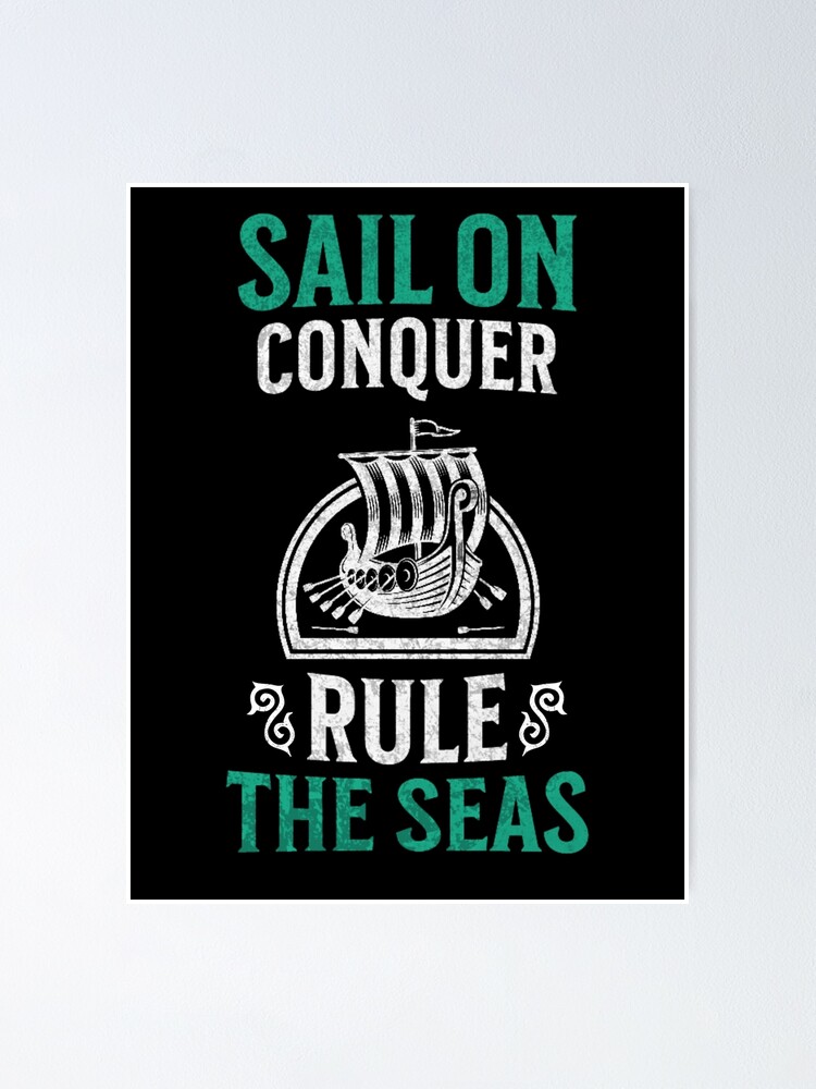 Sail on Conquer and Rule the Seas - Viking quote Poster by