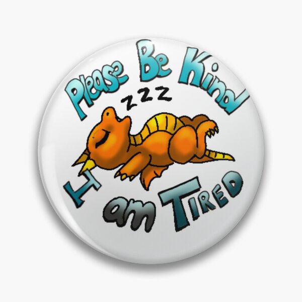Item preview, Please Be Kind - Tired designed and sold by LadyStarscales.