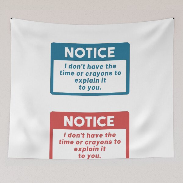 Item preview, Notice I Don't have the time or crayons to explain it to you designed and sold by POPCulturejb.