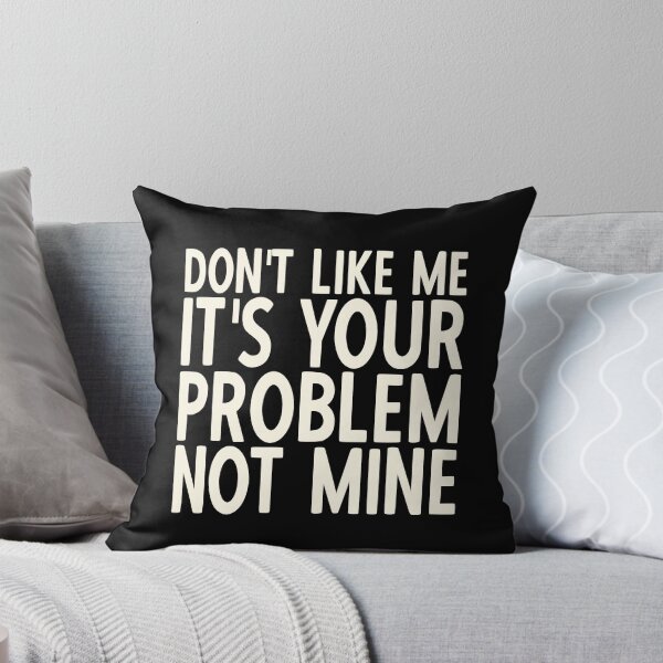 Item preview, If You Don't Like Me It's Your Problem Not Mine designed and sold by YoungESC.