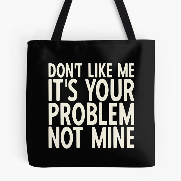 Item preview, If You Don't Like Me It's Your Problem Not Mine designed and sold by YoungESC.