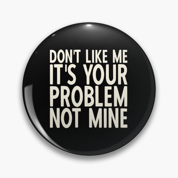 Item preview, If You Don't Like Me It's Your Problem Not Mine designed and sold by YoungESC.