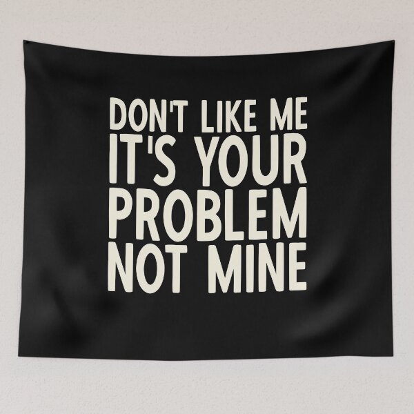 Item preview, If You Don't Like Me It's Your Problem Not Mine designed and sold by YoungESC.