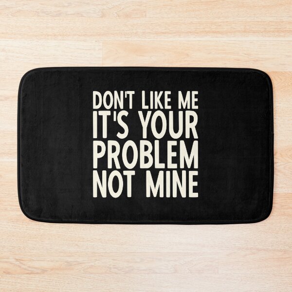 Item preview, If You Don't Like Me It's Your Problem Not Mine designed and sold by YoungESC.