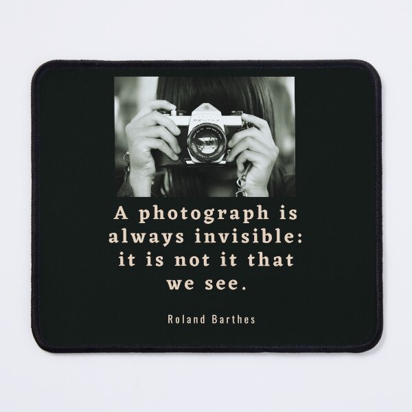 Item preview, Roland Barthes quote: a photograph is always invisible: it is not it that we see designed and sold by artbleed.