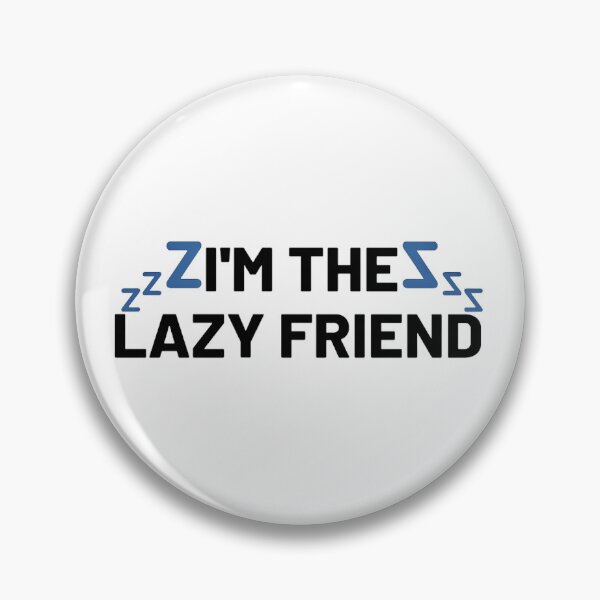 Item preview, I'm The Lazy Friend designed and sold by BabyyPiscess99.