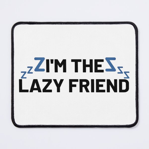 Item preview, I'm The Lazy Friend designed and sold by BabyyPiscess99.