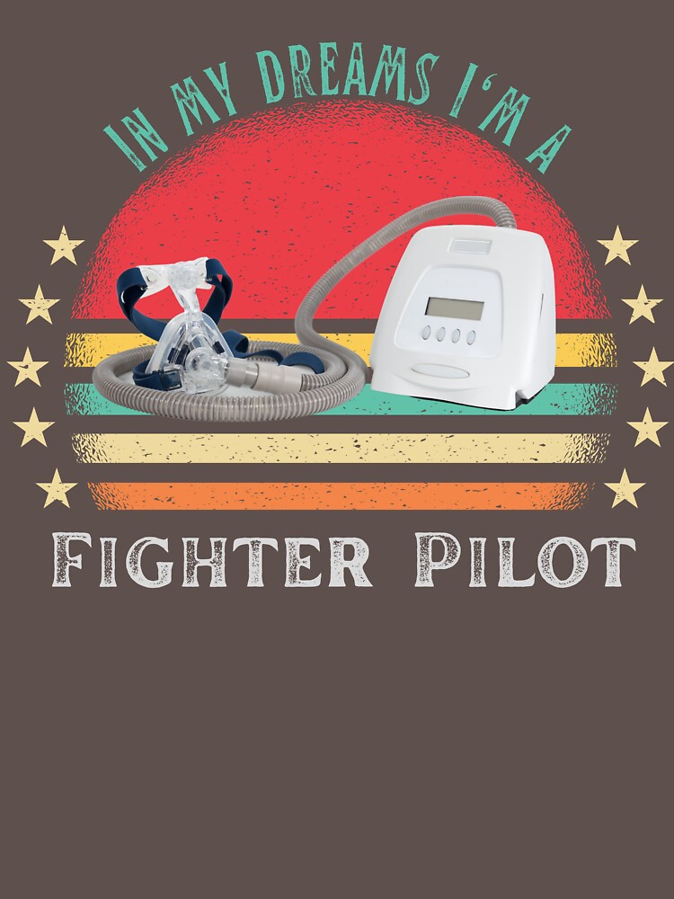 In my dreams I'm a fighter Pilot Funny CPAP Essential T-Shirt for Sale by  MotherOfMany87