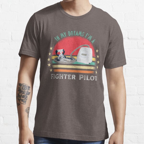 In my dreams I'm a fighter Pilot Funny CPAP' Essential T-Shirt for Sale by  MotherOfMany87