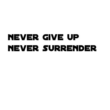 Never Give Up!Never Surrender! - Rivers Store