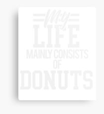 My Life Mainly Consists of Donuts Metal Print
