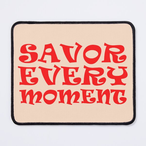 Item preview, Savor Every Moment designed and sold by NiftyMel.