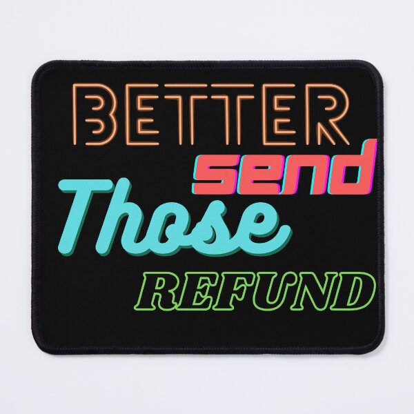 Item preview, Better Send Those Refunds designed and sold by wonderArts17.