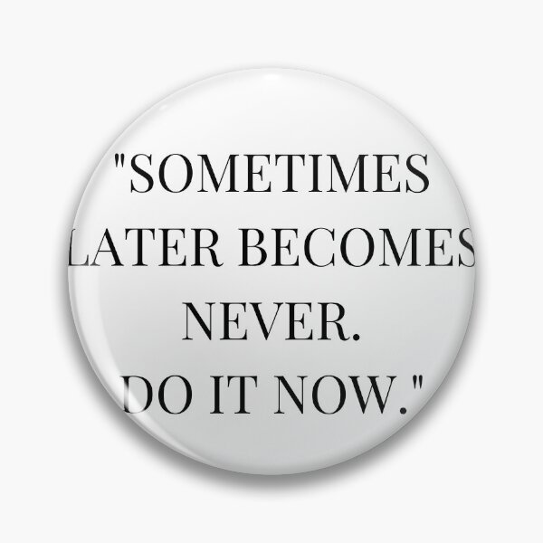 Item preview, Sometimes later becomes never.Do it now. designed and sold by SugasShop.