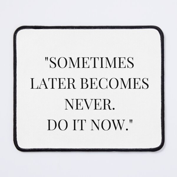 Item preview, Sometimes later becomes never.Do it now. designed and sold by SugasShop.