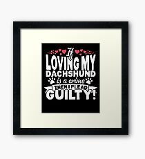 Loving My Dachshund I Plead Guilty M28 Funny Gift For Dog Lovers Framed Print