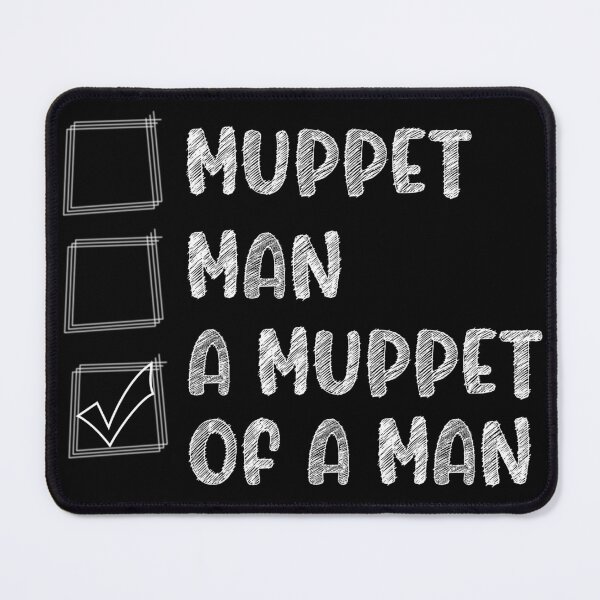 Item preview, Man or muppet, man or muppet, man or a muppet, am i a man or am i a muppet designed and sold by PROgo ⭐⭐⭐⭐⭐ (3,993).