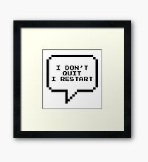 I don't quit, I restart Framed Print