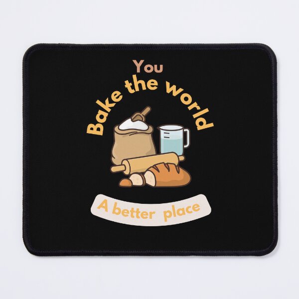Item preview,  You bake the world a better place designed and sold by Speckledfrog.
