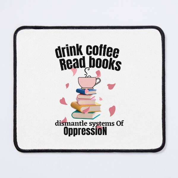 Item preview, Drink coffee read books dismantle systems of oppression  designed and sold by CaliforniaDi.