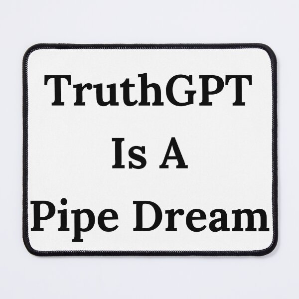 Item preview, TruthGPT Is A Pipe Dream - Black Text designed and sold by TheKnightWriter.