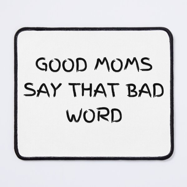 Item preview, Good Moms say THAT BAD Word designed and sold by WoodenT.