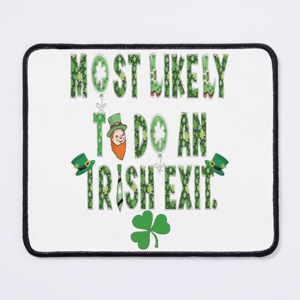 Item preview, Most Likely to do an Irish Exit, Amusing designed and sold by Benjamin Christopher.