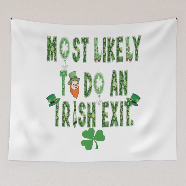 Item preview, Most Likely to do an Irish Exit, Amusing designed and sold by Benjamin Christopher.