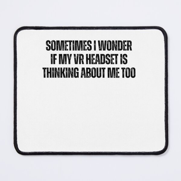 Item preview, I Wonder If My VR Headset Thinks About Me Too Quote Text Minimalist Metaverse Headset designed and sold by DadJokeDescript.