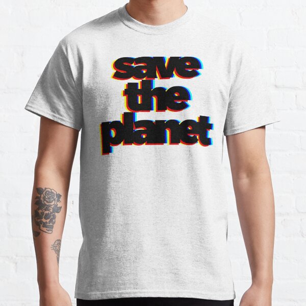 Save The Planet Classic T-Shirt