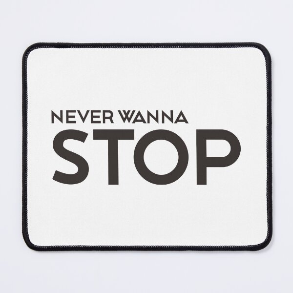 Item preview, NEVER WANNA STOP designed and sold by ZalynsGraphic.