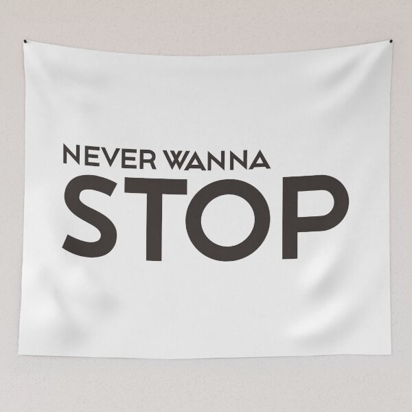 Item preview, NEVER WANNA STOP designed and sold by ZalynsGraphic.