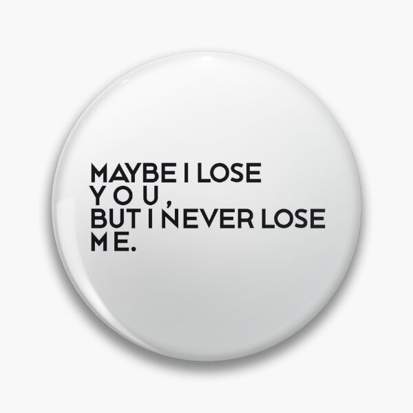 Item preview, I LOSE YOU, BUT I NEVER LOSE ME designed and sold by ZalynsGraphic.