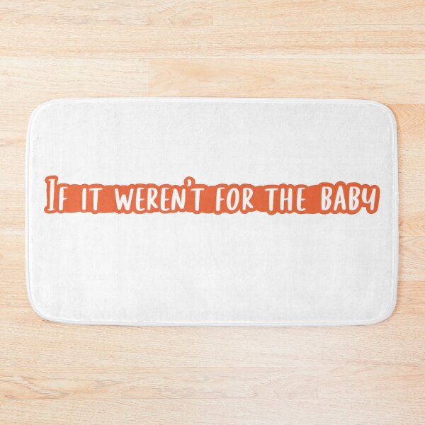 Item preview, If It Weren't For The Baby designed and sold by beckahbrooks.