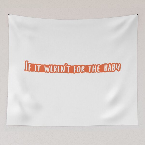 Item preview, If It Weren't For The Baby designed and sold by beckahbrooks.
