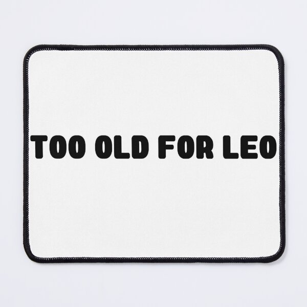 Item preview, Too Old For Leo designed and sold by blackout12.