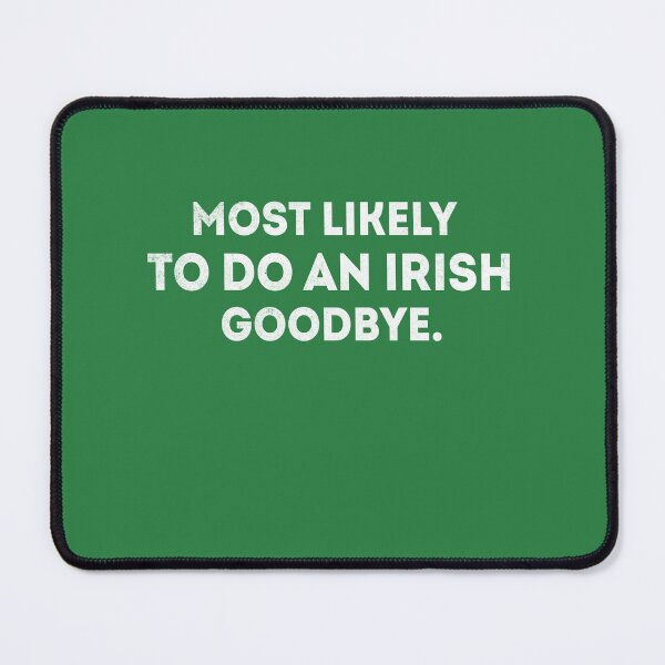 Item preview, Most Likely To Do An Irish Goodbye designed and sold by wasimedox.