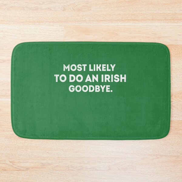 Item preview, Most Likely To Do An Irish Goodbye designed and sold by wasimedox.