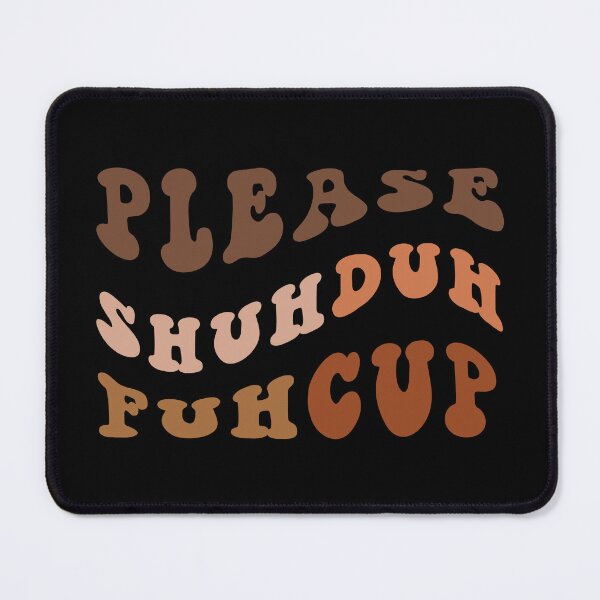 Item preview, Please Shuh Duh Fuh Cup designed and sold by 4CoolKats.