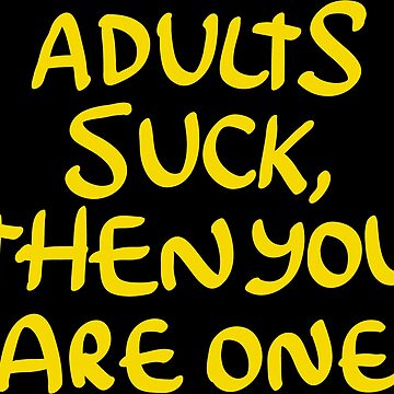 Artwork thumbnail, Adults Suck and Then You Are One by thegoodwordsco