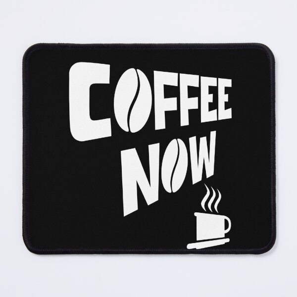 Item preview, COFFEE NOW designed and sold by DMcK Designs.