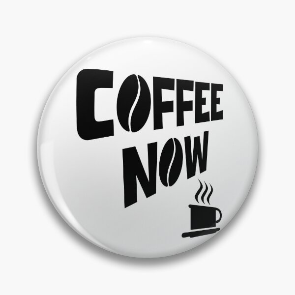 Item preview, COFFEE NOW designed and sold by DMcK Designs.