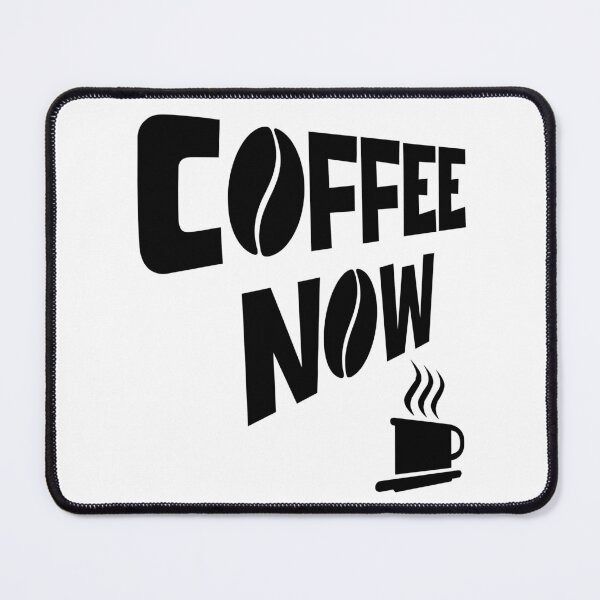 Item preview, COFFEE NOW designed and sold by DMcK Designs.