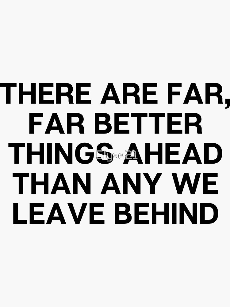 there-are-far-far-better-things-ahead-than-any-we-leave-behind-myles