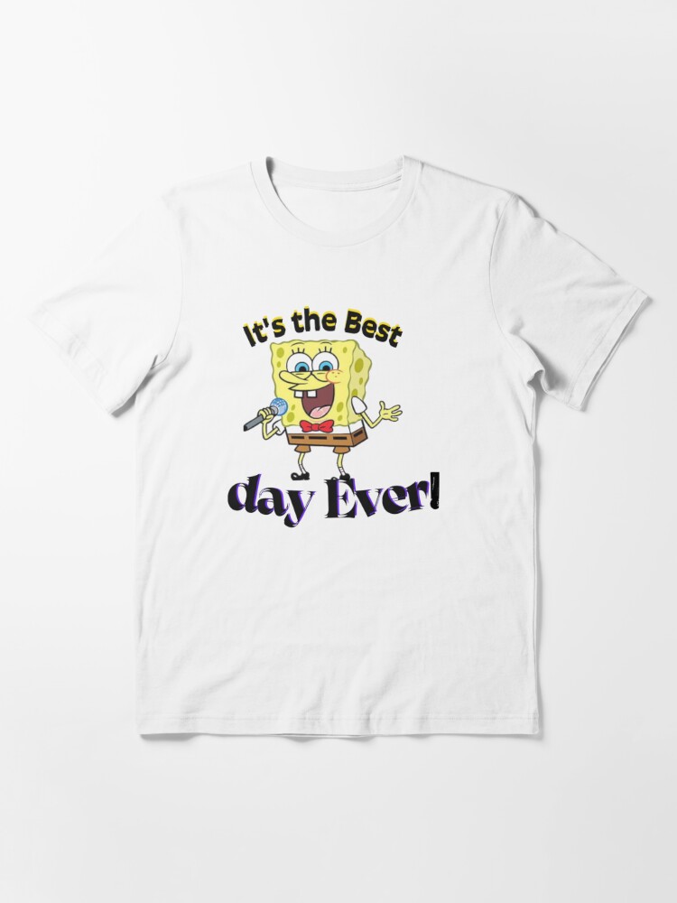 Spongebob Squarepants It_s The Best Day Ever Unisex Gift T-Shirt