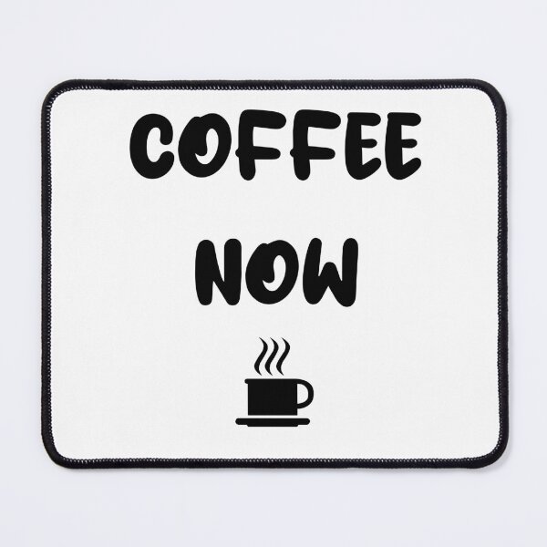 Item preview, COFFEE NOW designed and sold by DMcK Designs.