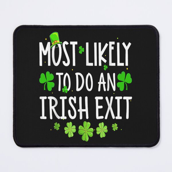 Item preview, Most Likely to do an Irish Exit, Laughable designed and sold by Benjamin Christopher.